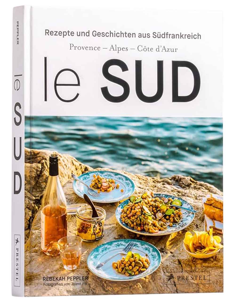 Le Sud: Geschichten und Rezepte aus Südfrankreich
