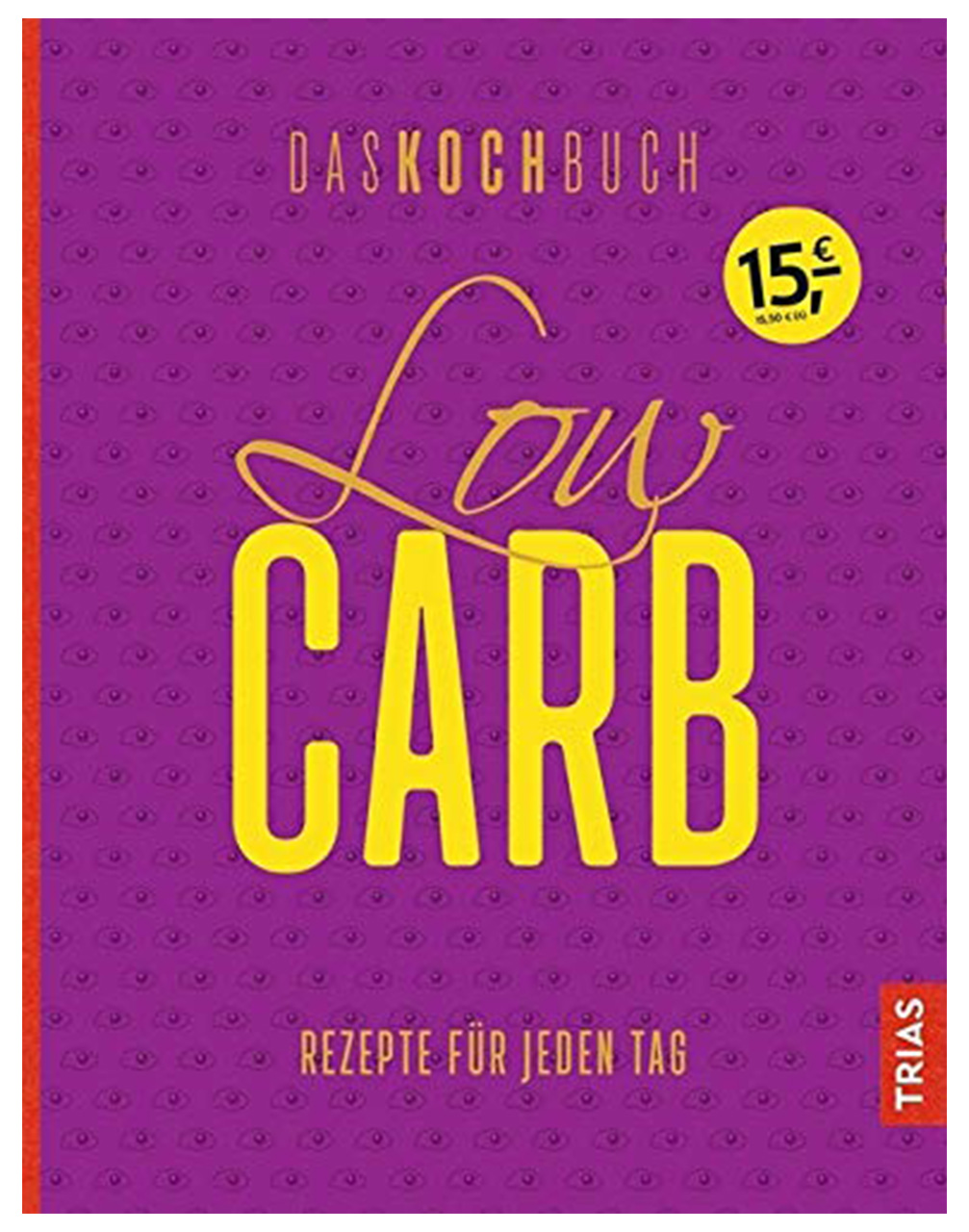Das Bild zeigt das Cover eines Kochbuchs mit dem Titel „Low Carb“. Der Hintergrund ist lila und die Schrift ist gelb. Unter dem Titel steht „Rezepte für jeden Tag“. In der oberen Ecke befindet sich ein Preisetikett von 15 Euro. Unten rechts steht das Verlagslogo „TRIAS“.