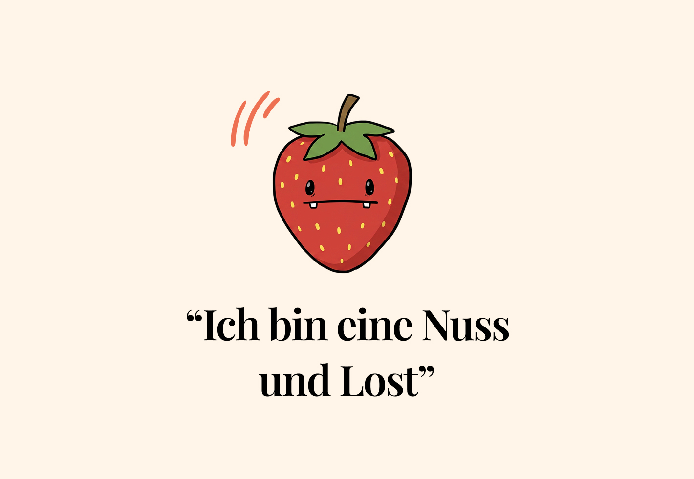 Gezeichnete, besorgte Erdbeere mit kleinem Gesicht; darunter der Text „Ich bin eine Nuss und Lost“.