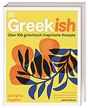 Greekish: Über 100 griechisch inspirierte Rezepte