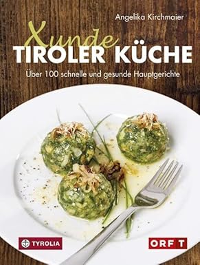 Das Bild zeigt das Buchcover mit dem Titel "Tiroler Küche" von Angelika Kirchmaier. Im Vordergrund sind drei grüne Knödel auf einem weißen Teller zu sehen, garniert mit Zwiebelringen. Der Untertitel erwähnt über 100 schnelle und gesunde Hauptgerichte.