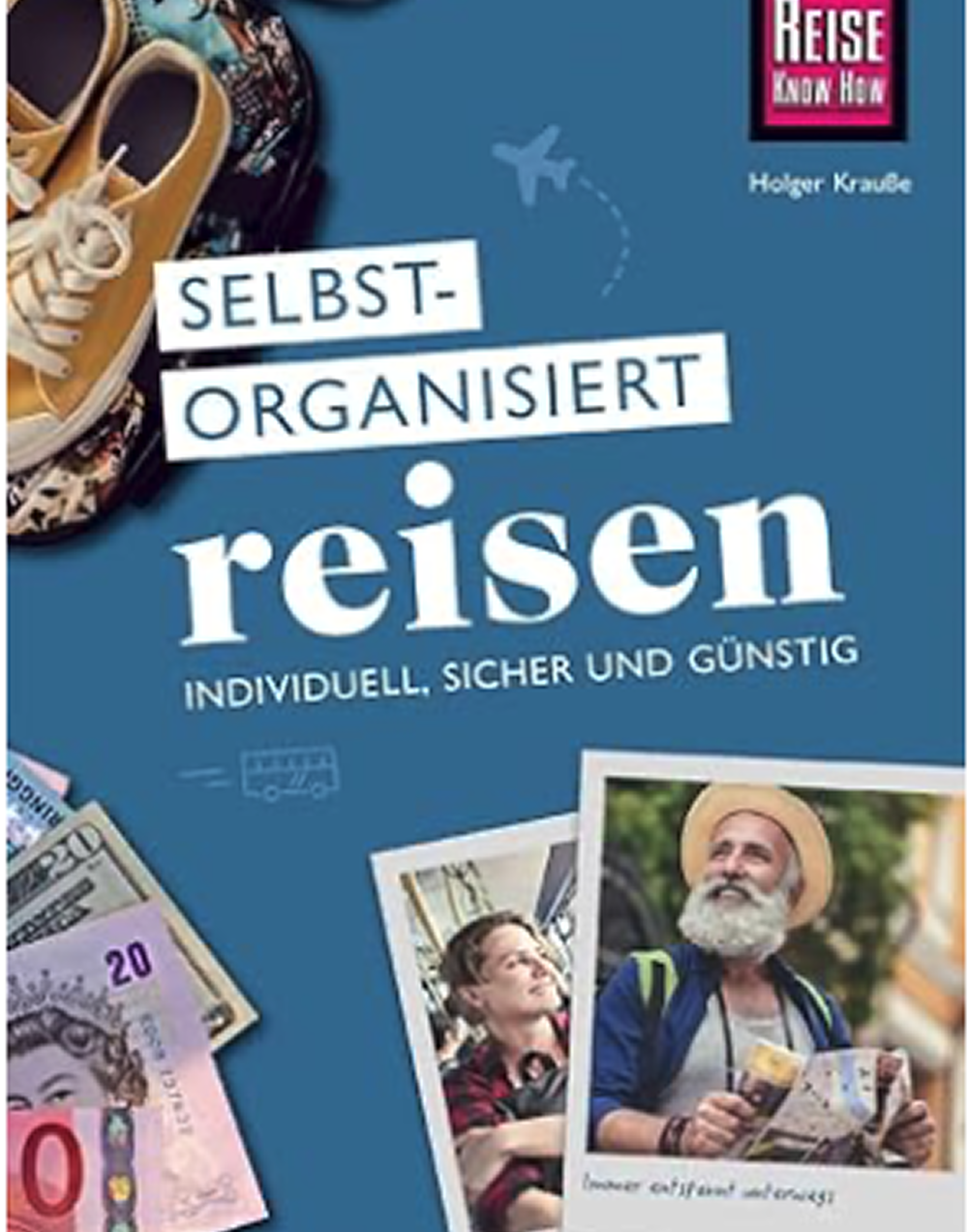 Das Bild zeigt das Cover eines Reiseführers mit dem Titel "Selbstorganisiert reisen". Darunter steht "individuell, sicher und günstig". Es sind ein Paar Schuhe, Geldscheine und Reisefotos auf einem blauen Hintergrund zu sehen.