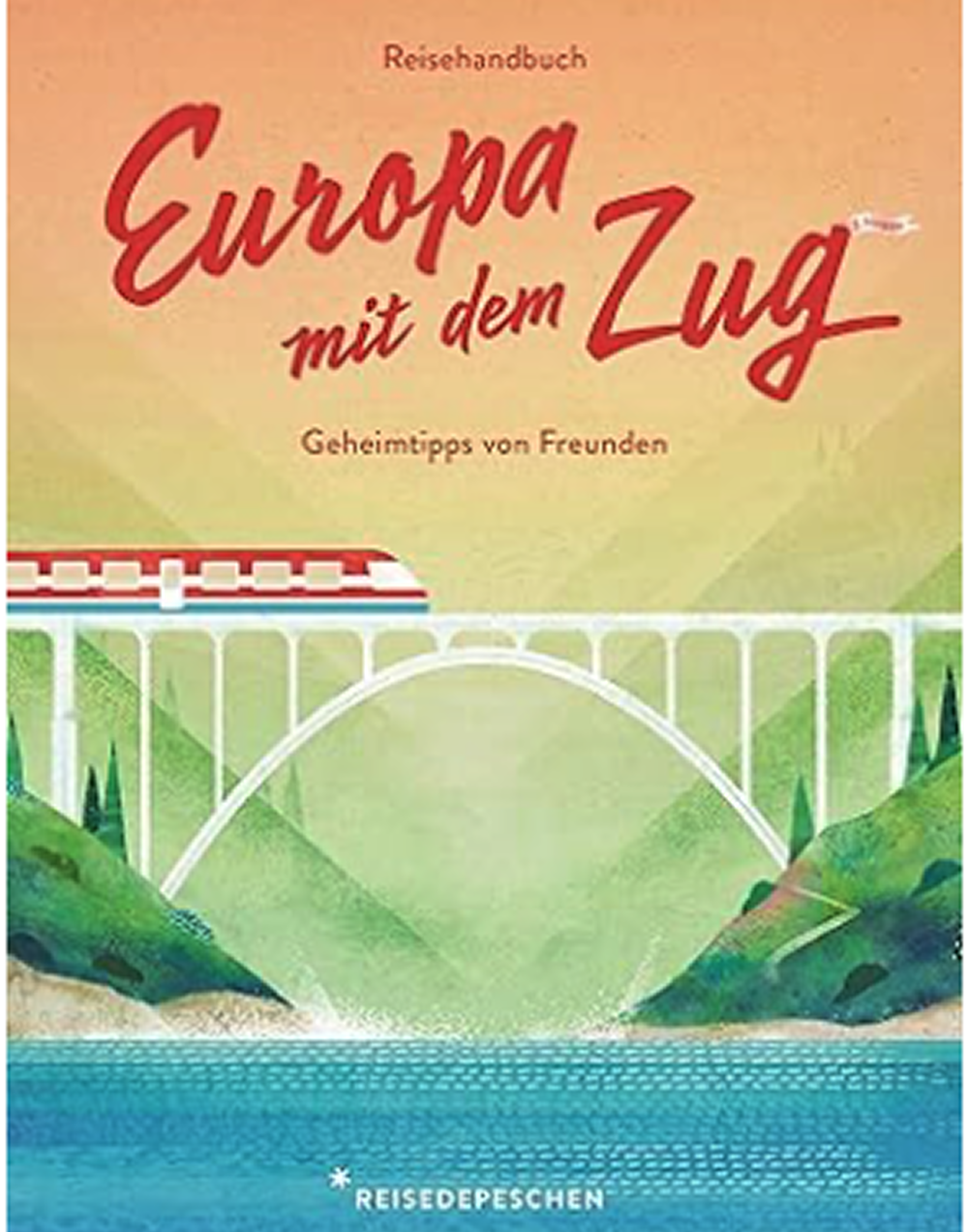 Ein Reisehandbuch für Europa mit dem Zug. Auf dem Cover ist ein Zug auf einer Brücke abgebildet, umgeben von sanften Hügeln und einer farbenfrohen Landschaft. Der Titel „Europa mit dem Zug“ steht prominent in roter Schrift darüber, ergänzt durch den Untertitel „Geheimtipps von Freunden“.